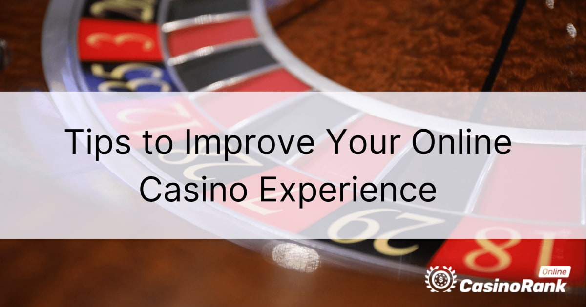 Tips to Improve Your Online Casino Experience