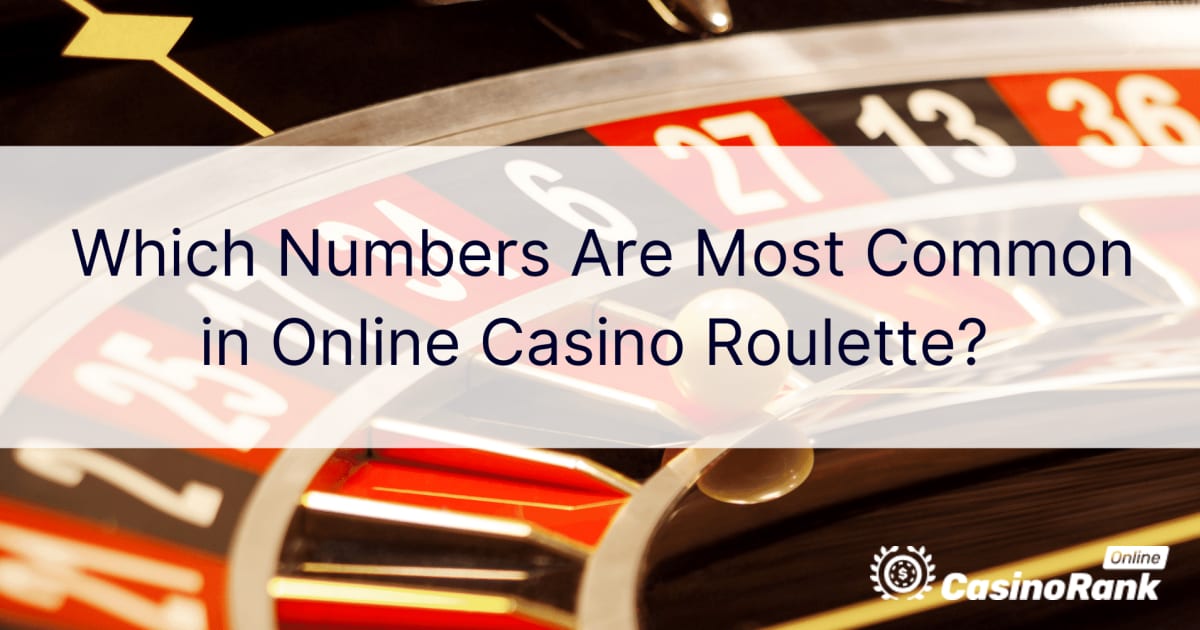 Which Numbers Are Most Common in Online Casino Roulette? 